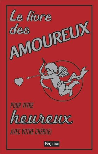 Le livre des amoureux pour vivre heureux avec votre chéri(e)