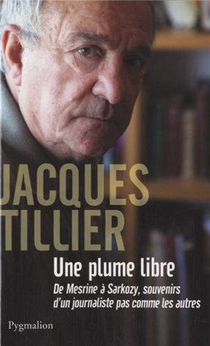 Une plume libre : de Mesrine à Sarkozy, souvenirs d'un journaliste pas comme les autres