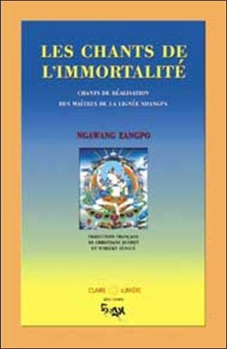 Chants de l'immortalité : chants de réalisation des maîtres de la lignée Shangpa