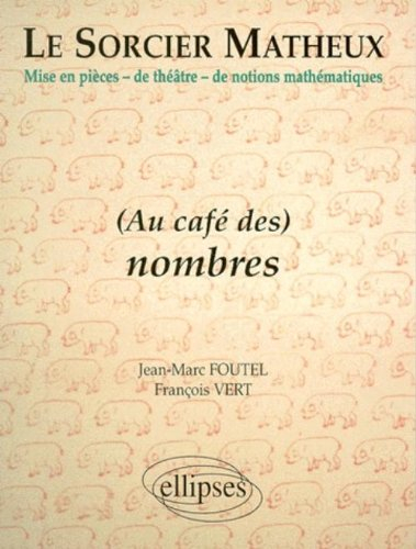 Le sorcier matheux : mise en pièces de théâtre de notions mathématiques. Vol. 3. Au café des nombres