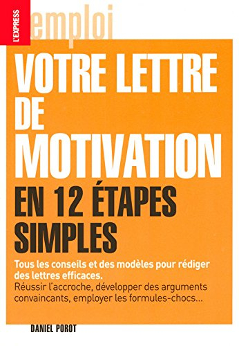 Votre lettre de motivation en 12 étapes simples : tous les conseils et des modèles pour rédiger des 