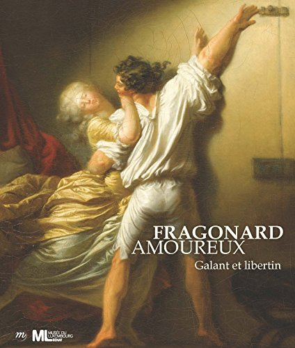 Fragonard amoureux : galant et libertin : exposition, Paris, Musée du Luxembourg, du 16 septembre 20