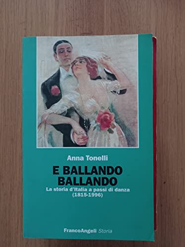 E ballando ballando. La storia d'Italia a passi di danza (1815-1996)