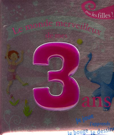 Le monde merveilleux de mes 3 ans : pour les filles !