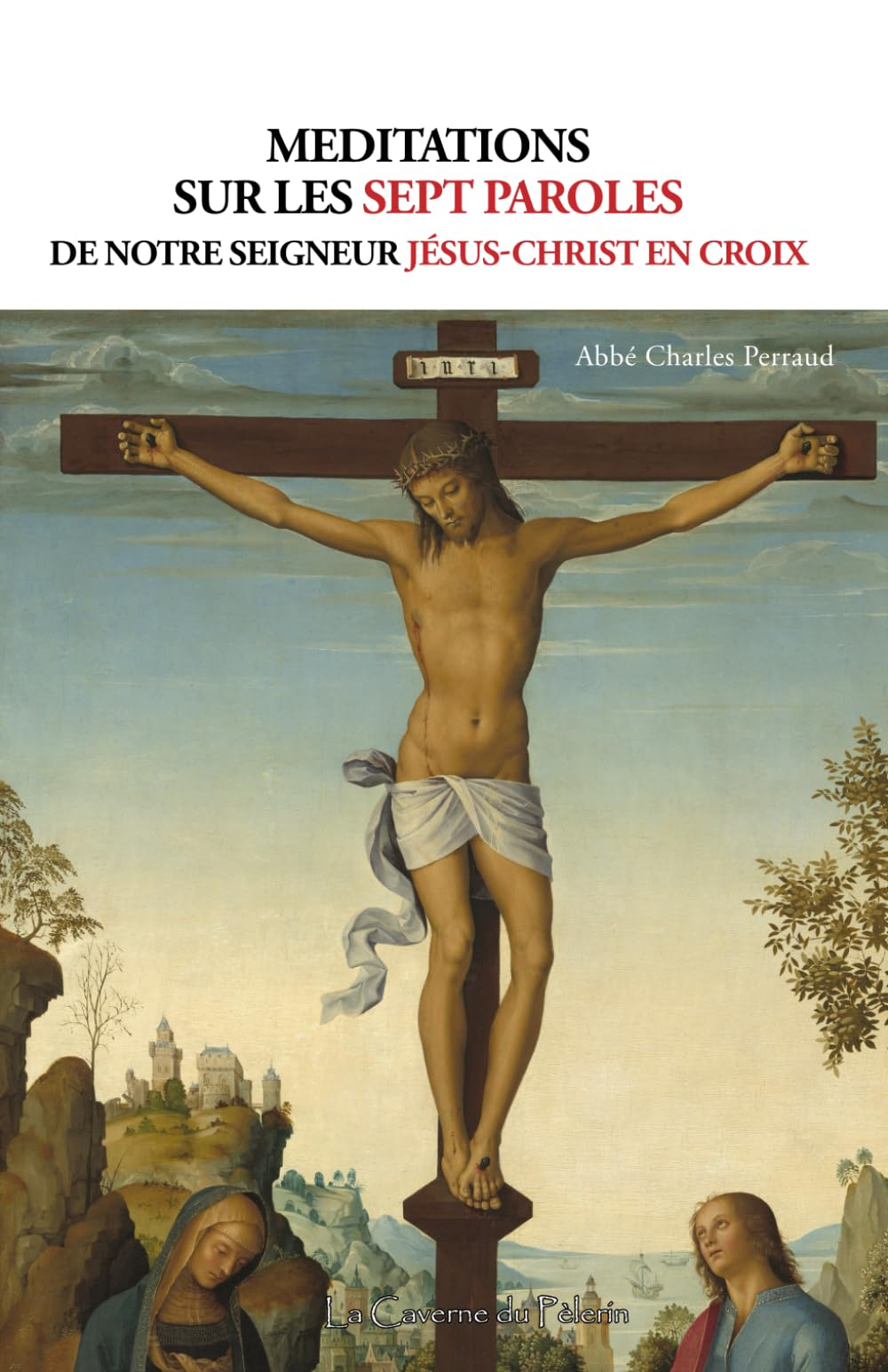 Méditations sur les sept paroles de Notre Seigneur Jésus-Christ en Croix, Abbé Charles Perraud