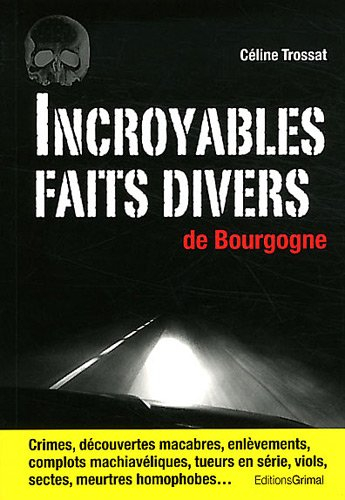 Incroyables faits divers de Bourgogne