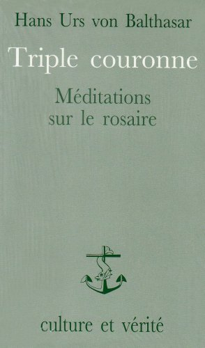 Triple couronne. Méditations sur le rosaire. Le Salut du monde dans la prière mariale