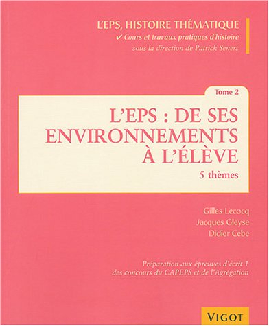 L'EPS histoire thématique : cours et travaux pratiques d'histoire. Vol. 2. L'EPS, de ses environneme