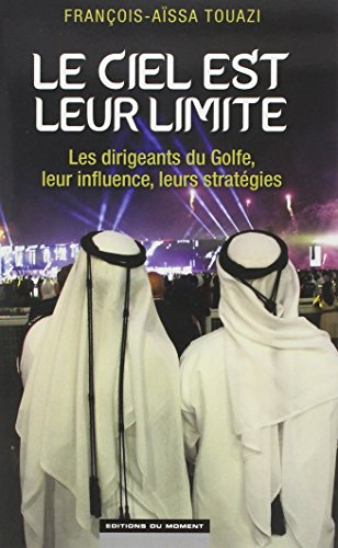 Le ciel est leur limite : les dirigeants du Golfe, leur influence, leurs stratégies