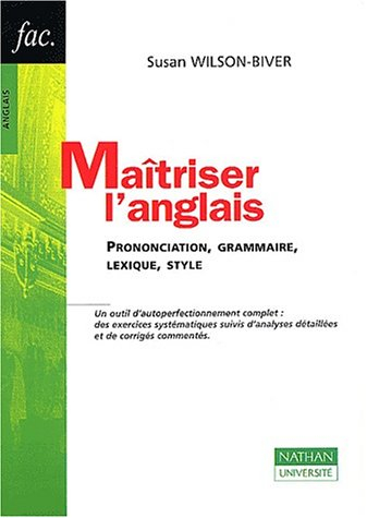 Maîtriser l'anglais : prononciation, grammaire, lexique, style