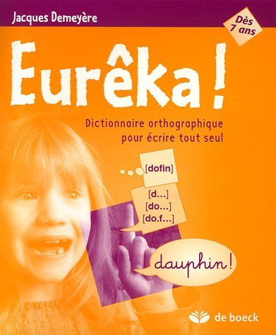 Eurêka ! : dictionnaire orthographique pour écrire tout seul