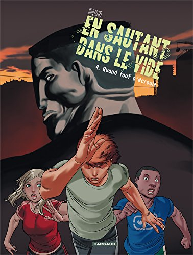 En sautant dans le vide. Vol. 4. Quand tout s'écroule