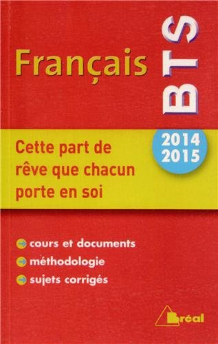 Français BTS 2014-2015 : cette part de rêve que chacun porte en soi : cours et documents, méthodolog
