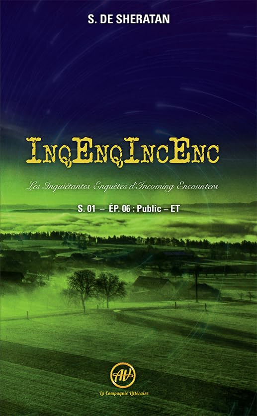 InqEnqIncEnc : les inquiétantes enquêtes d'Incoming Encounters : saison 1. Vol. 6. Public - ET