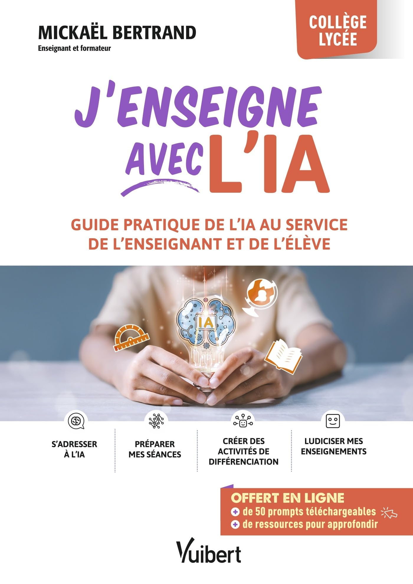 J'enseigne avec l'IA : guide pratique de l'IA au service de l'enseignant et de l'élève : collège, ly