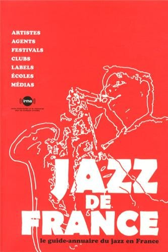 Jazz de France : le guide-annuaire du jazz en France : artistes, agents, festivals, clubs, labels, é