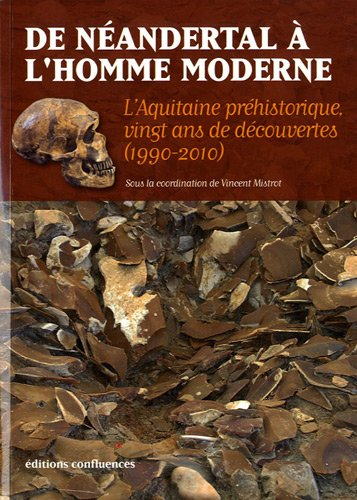 De Néandertal à l'homme moderne : l'Aquitaine préhistorique, vingt ans de découvertes, 1990-2010