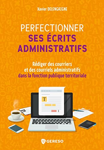 Perfectionner ses écrits administratifs : rédiger des courriers et des courriels administratifs dans