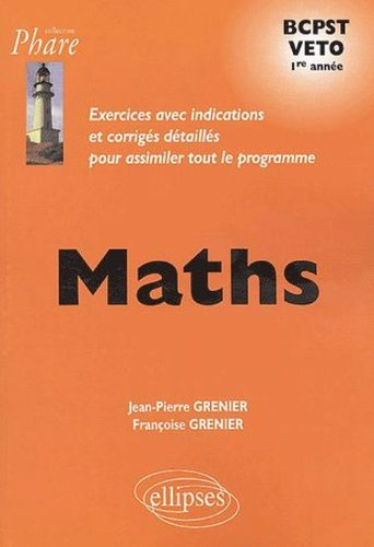 Mathématiques BCPST VETO 1re année : exercices avec indications et corrigés détaillés pour assimiler