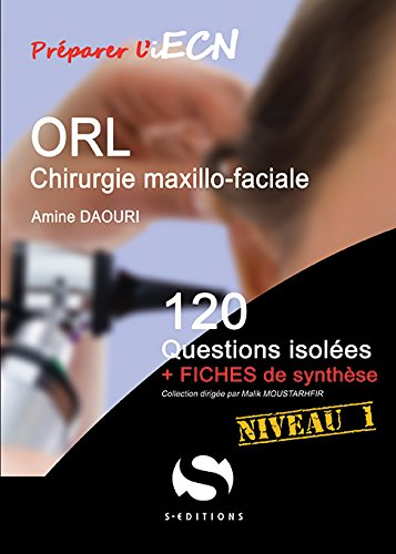 ORL, chirurgie maxillo-faciale : 120 questions isolées + fiches de synthèse