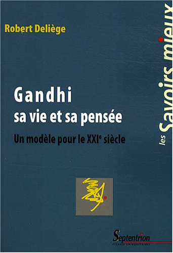 Gandhi, sa vie et sa pensée : un modèle pour le XXIe siècle