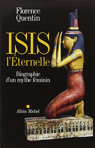 Isis l'éternelle : biographie d'un mythe féminin