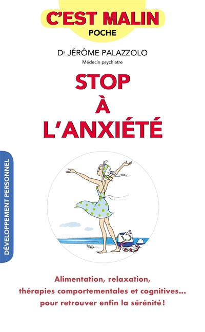 Stop à l'anxiété : alimentation, relaxation, thérapies comportementales et cognitives... : pour retr
