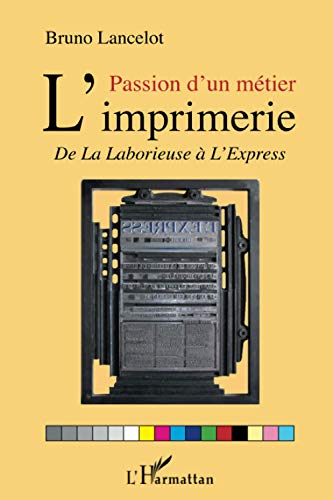 Passion d'un métier, l'imprimerie : de la Laborieuse à L'Express