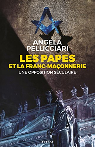 Les papes et la franc-maçonnerie : une opposition séculaire