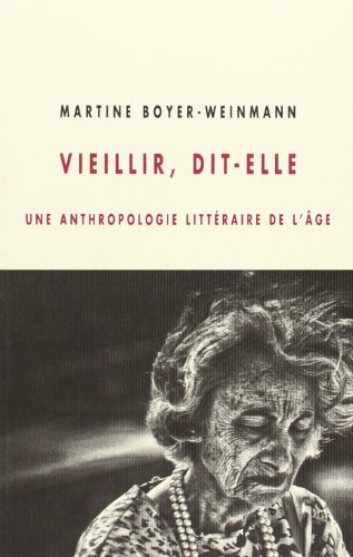 Vieillir, dit-elle : une anthropologie littéraire de l'âge
