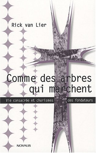 comme des arbres qui marchent : vie consacrée et charismes des fondateurs