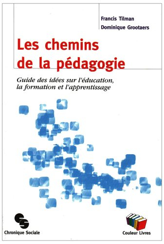 Les chemins de la pédagogie : guide des idées sur l'éducation, la formation et l'apprentissage
