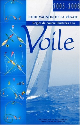 Le code Vagnon de la régate : règles internationales illustrées de course à la voile valables dès le