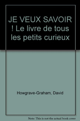 Je veux savoir ! : Le livre de tous les petits curieux