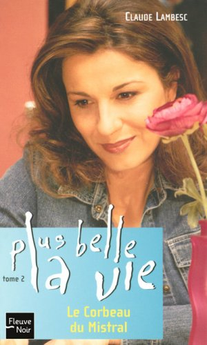 Plus belle la vie. Vol. 2. Le corbeau du mistral