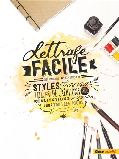 Lettrage facile : styles, techniques, idées de créations et réalisations originales pour tous les jo