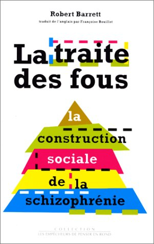 La traite des fous : la construction sociale de la schizophrénie
