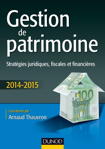 Gestion de patrimoine : stratégies juridiques, fiscales et financières : 2014-2015