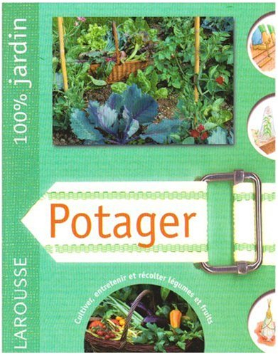 Potager : cultiver, entretenir et récolter légumes et fruits