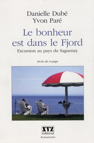 Le bonheur est dans le Fjord : excursion au pays du Saguenay : récits de voyage