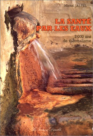 La santé par les eaux : 2.000 ans de thermalisme