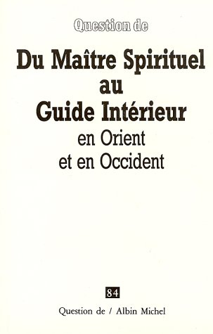 Question de, n° 84. Du maître spirituel au guide intérieur : en Orient et en Occident