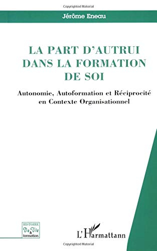 La part d'autrui dans la formation de soi : autonomie, autoformation et réciprocité en contexte orga