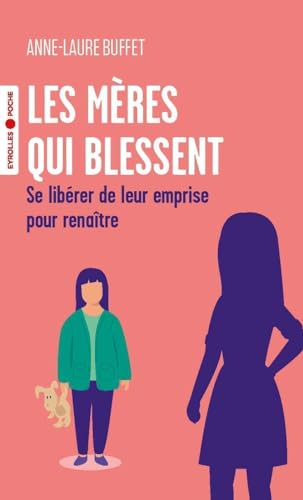 Les mères qui blessent : se libérer de leur emprise pour renaître