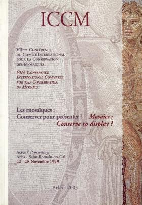 Les mosaïques, conserver pour présenter ? : actes. Mosaics, conserve to display ? : proceedings