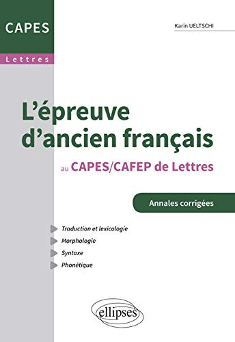 L'épreuve d'ancien français au Capes-Cafep de lettres : traduction et lexicologie, morphologie, synt