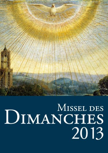 Missel des dimanches 2013 : année liturgique du 2 décembre 2012 au 30 novembre 2013 : lectures de l'