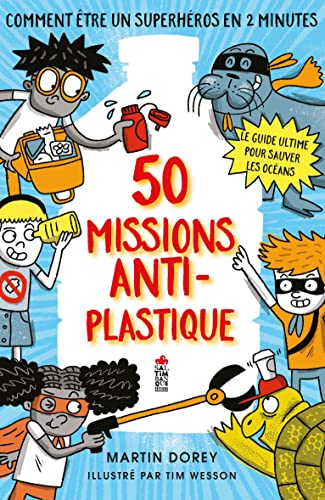 50 missions anti-plastique : comment être un super-héros en 2 minutes : le guide ultime pour sauver 
