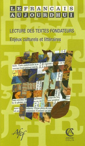 Français aujourd'hui (Le), n° 155. Lecture des textes fondateurs : enjeux culturels et littéraires