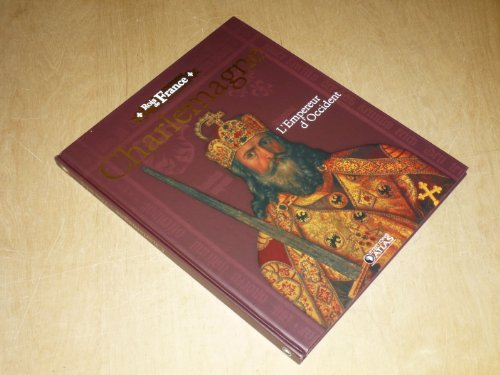 charlemagne, l'empereur d'occident 768-814 / ed. atlas collection "rois de france"